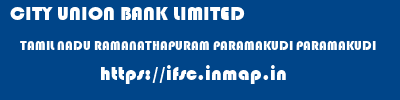 CITY UNION BANK LIMITED  TAMIL NADU RAMANATHAPURAM PARAMAKUDI PARAMAKUDI  ifsc code